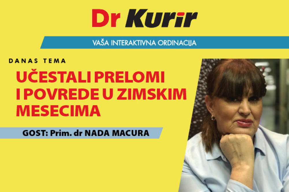 DANAS U EMISIJI DR KURIR UŽIVO SA PORTPAROLKOM HITNE POMOĆI Sa prim. dr Nadom Macurom o učestalim prelomima i povredama u zimskim mesecima