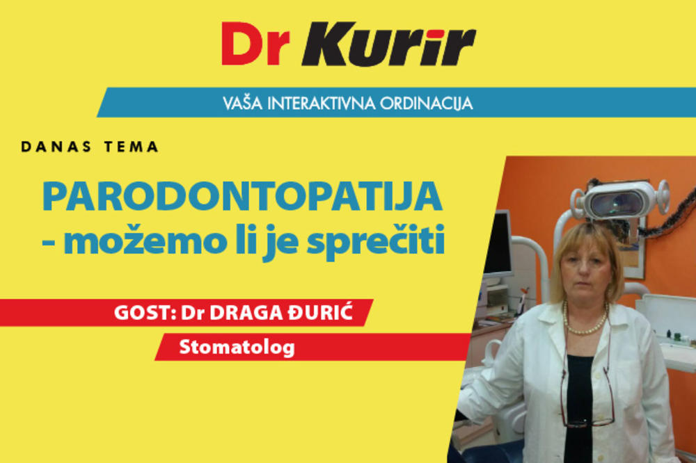 DANAS U EMISIJI DR KURIR UŽIVO SA STOMATOLOGOM Dr Draga Đurić govori o parodontopatiji
