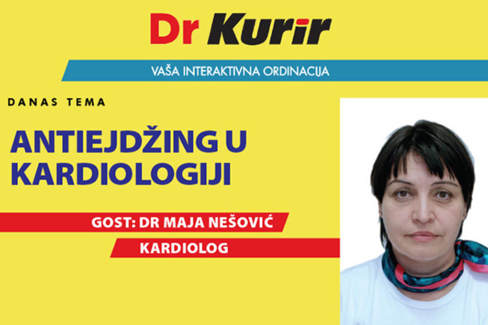 DANAS U EMISIJI DR KURIR UŽIVO SA KARDIOLOGOM Dr Maja Nešović vam otkriva sve ono što niste znali o antiejdžingu u kardiologiji