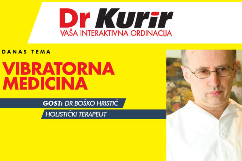 DANAS DR KURIR UŽIVO SA HOLISTIČKIM TERAPEUTOM Dr Boško Hristić govori na temu vibratorne medicine