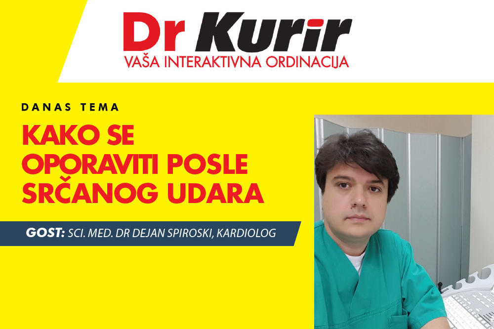DANAS DR KURIR UŽIVO SA KARDIOLOGOM sc. med. dr Dejanom Spiroskim razgovaramo o načinima oporavka nakon srčanog udara