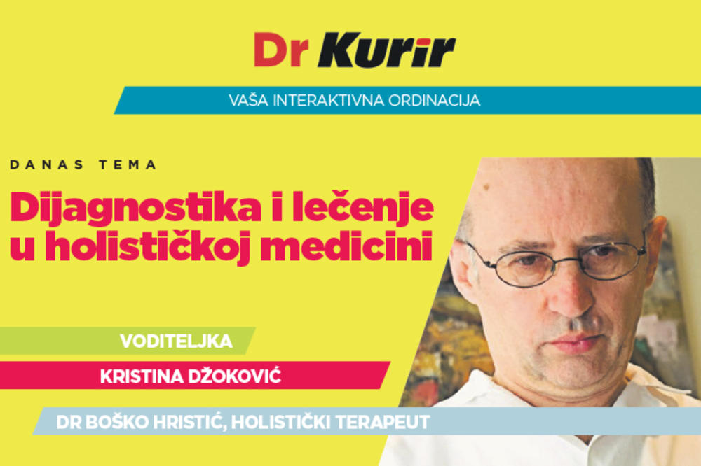 DR KURIR UŽIVO DANAS SA DR BOŠKOM HRISTIĆEM: Izlečite se pomoću holističke medicine