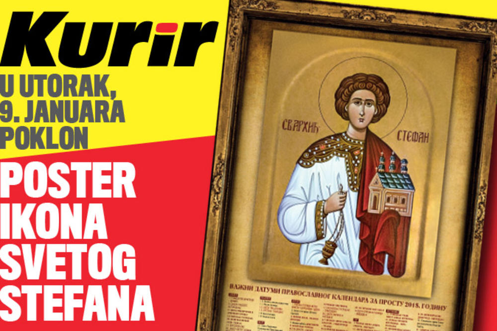 DANAS U KURIRU POKLON IKONA: Svaki čitalac dobija poster ikonu Svetog Stefana sa crkvenim kalendarom za 2018. godinu