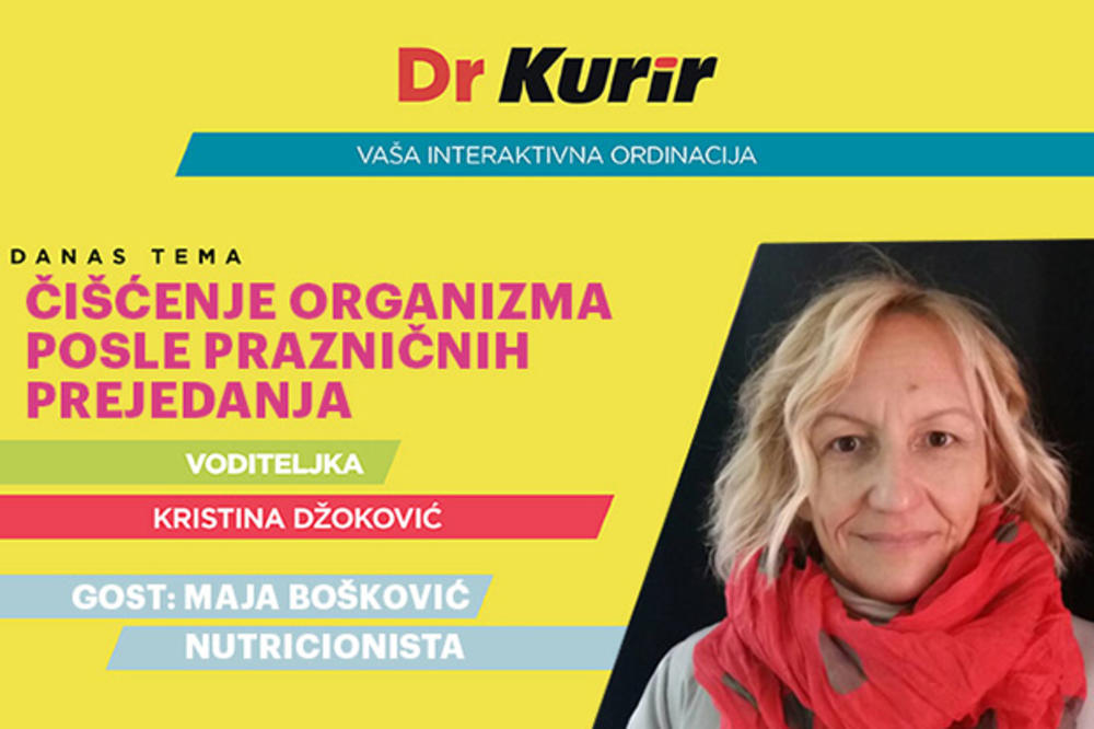 OD DANAS PONOVO SA VAMA DR KURIR UŽIVO Danas s nutricionistkinjom Majom Bošković razgovaramo o čišćenju organizma nakon prazničnog prejedanja