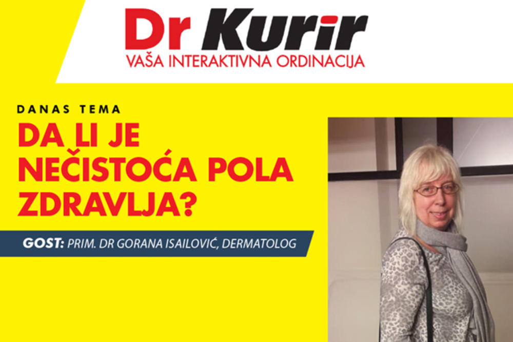 DANAS DR KURIR UŽIVO SA DERMATOLOGOM Prim. dr Gorana Isailović otkriva da li je zapravo nečistoća pola zdravlja