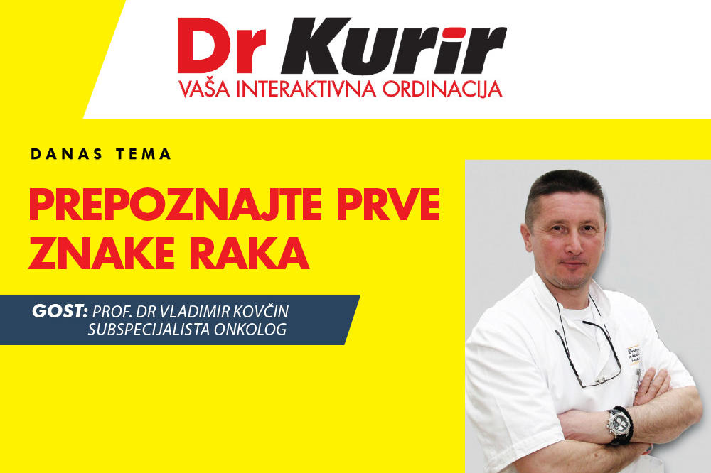 DANAS U EMISIJI DR KURIR UŽIVO SA ONKOLOGOM S prof. dr Vladimirom Kovčinom razgovaramo o prvim znacima raka!