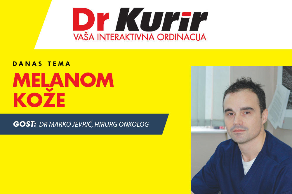 DANAS DR KURIR UŽIVO SA ONKOLOGOM Dr Marko Jevrić otkriva sve što trebate znati o melanomu kože
