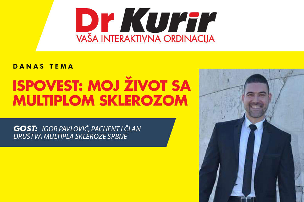 DANAS U EMISIJI DR KURIR UŽIVO S PACIJENTOM S Igorom Pavlovićem razgovaramo o životu s multipla sklerozom!