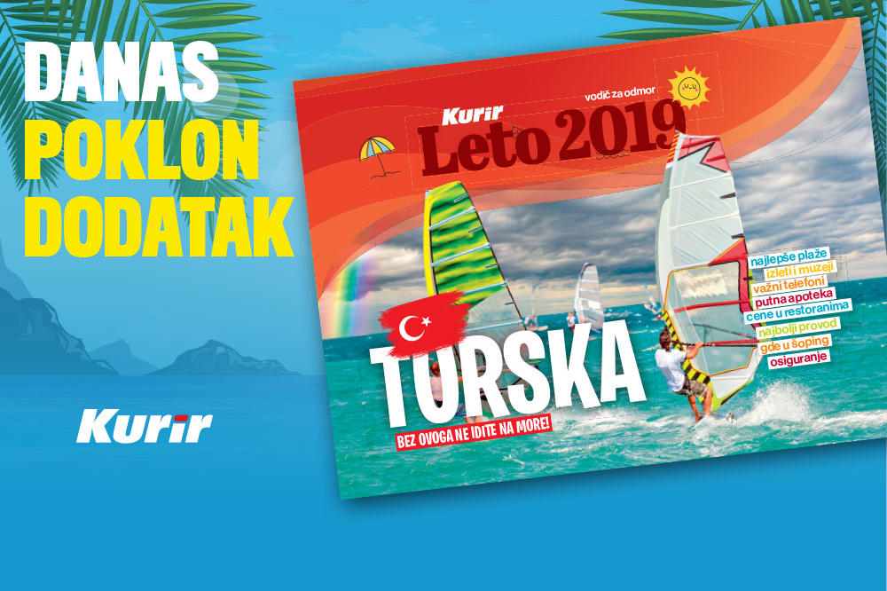 DANAS POKLON U KURIRU! DODATAK LETO 2019: Vodič za odmor - Turska
