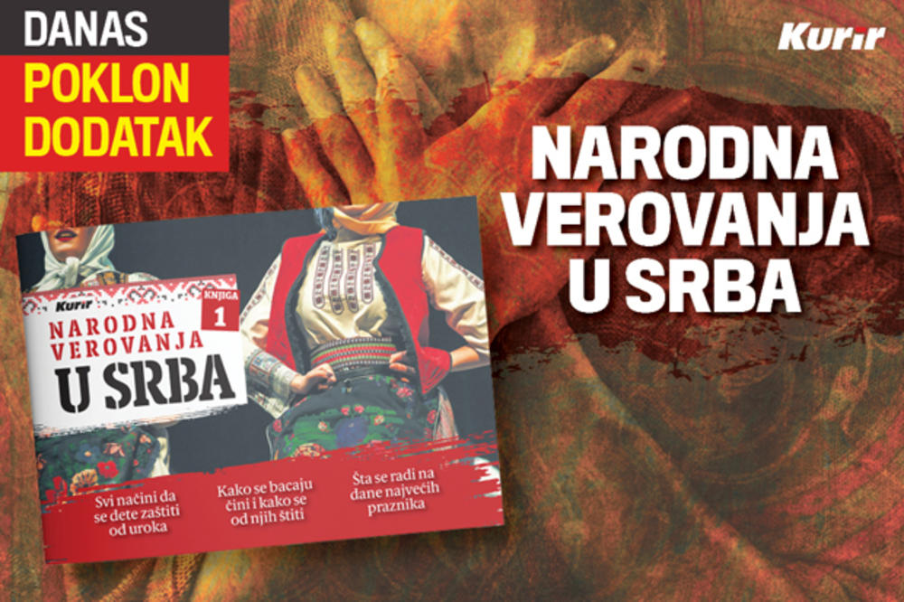 DANAS POKLON DODATAK U KURIRU! Narodna verovanja u Srba