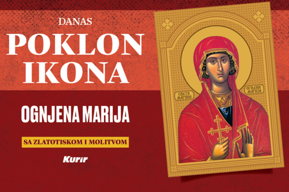DANAS POKLON IKONA OGNJENA MARIJA: Obeležite srpski pravoslavni praznik uz Kurir!