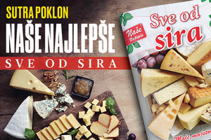 SUTRA POKLON DODATAK U KURIRU! NAŠE NAJLEPŠE: Sve od sira - više od 40 recepata