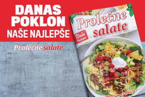 DANAS NE PROPUSTITE POKLON DODATAK U KURIRU! Naše najlepše PROLEĆNE SALATE