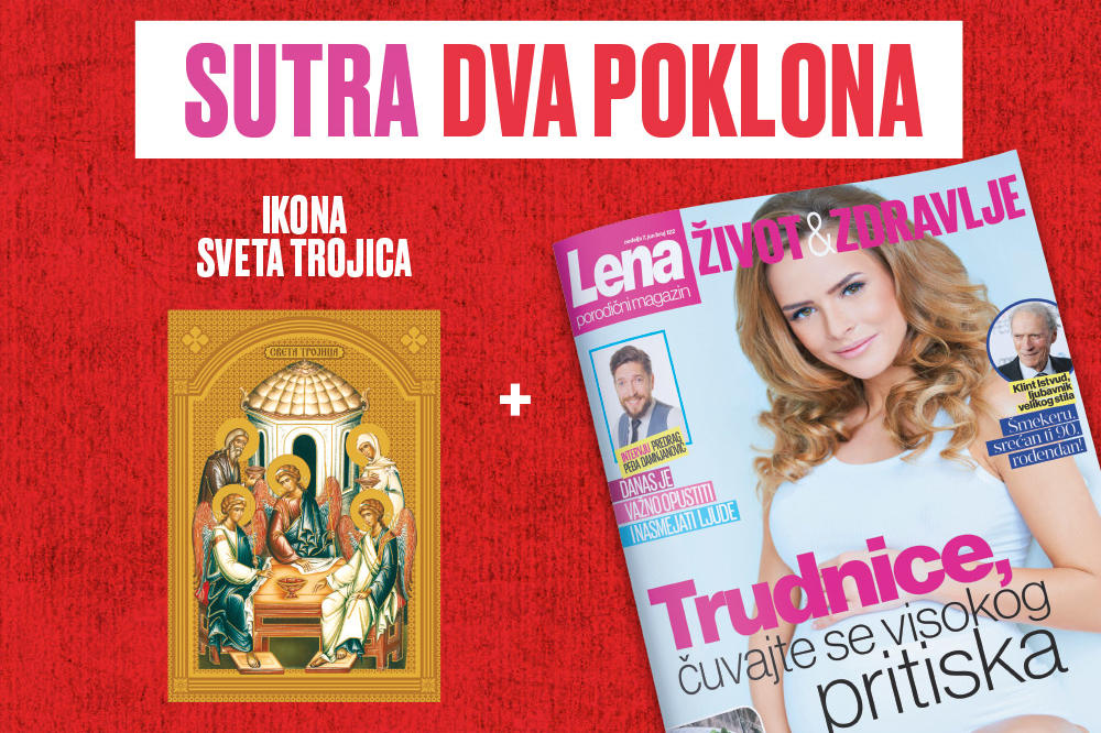 SUTRA NE PROPUSTITE DVA POKLONA U KURIRU: IKONA SVETA TROJICA i porodični MAGAZIN LENA