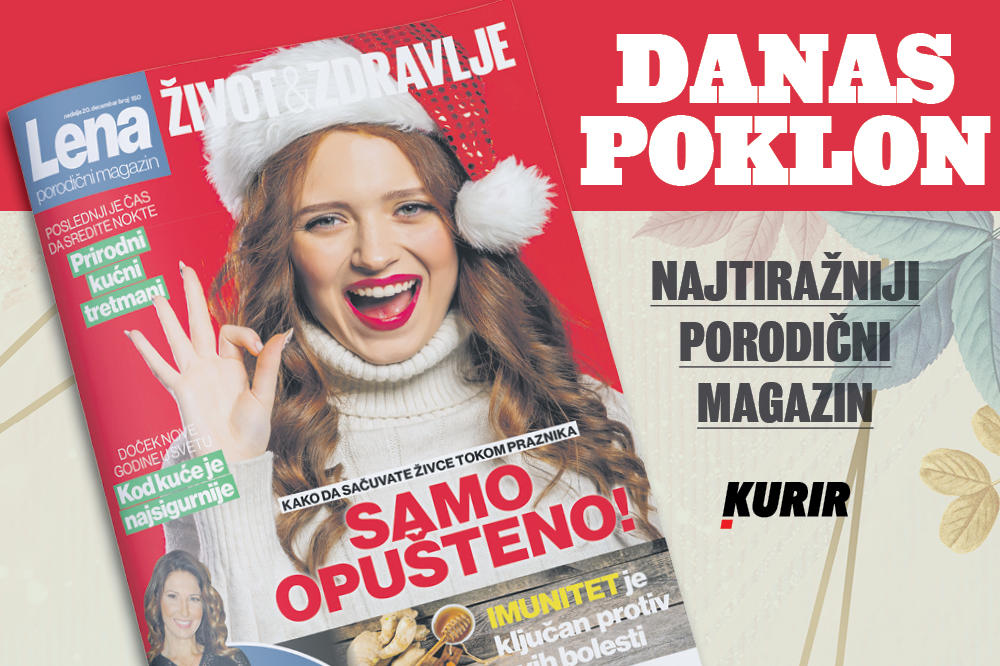 DANAS NE PROPUSTITE NOVI BROJ PORODIČNOG MAGAZINA LENA: Kako da sačuvate živce tokom praznika?