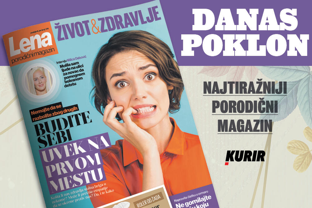 DANAS NE PROPUSTITE NOVI BROJ PORODIČNOG MAGAZINA LENA! BUDITE SEBI UVEK NA PRVOM MESTU! Nemojte da se razbolite zbog drugih