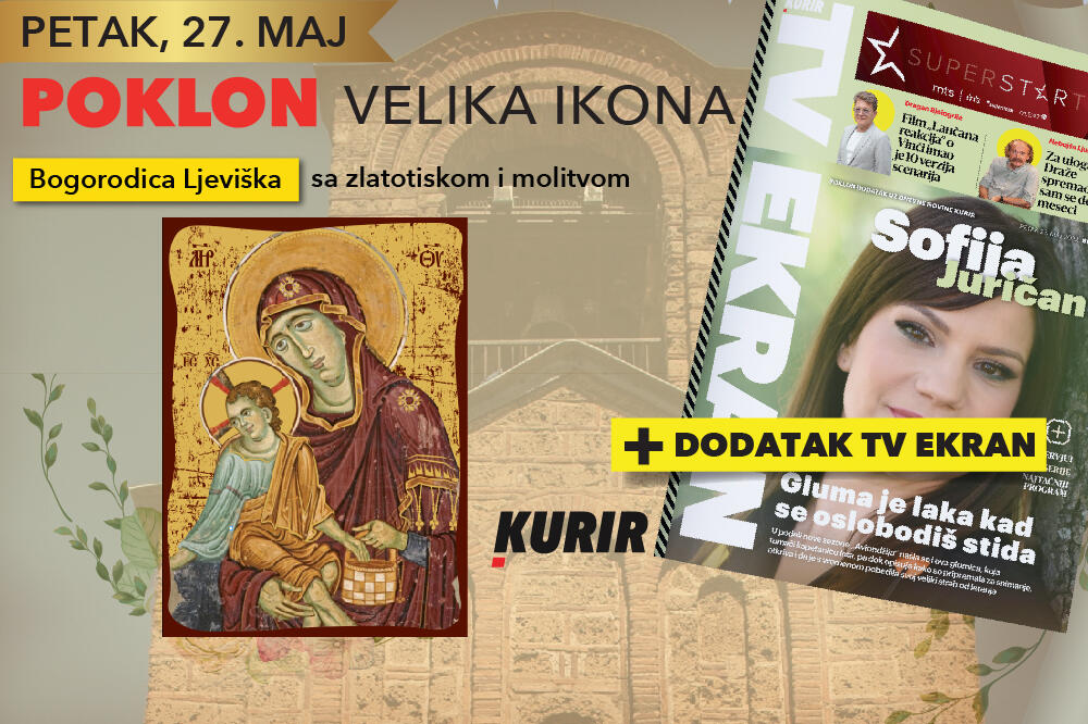 U petak, 27. maja, KURIR VAM POKLANJA IKONU BOGORODICA ELEUSA S HRISTOM, u narodu poznata kao Bogorodica Ljeviška, plus TV EKRAN