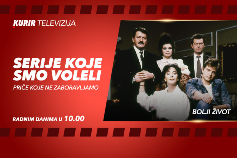 "BOLJI ŽIVOT" OD SREDE NA KURIR TELEVIZIJI: Serija koju je obožavala cela Jugoslavija