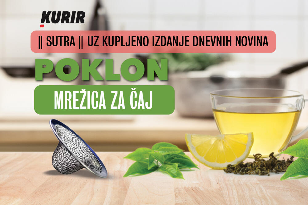 KURIR VAS SUTRA NAGRAĐUJE! UZ DNEVNO IZDANJE NOVINA OČEKUJE VAS POKLON – MREŽICA ZA ČAJ