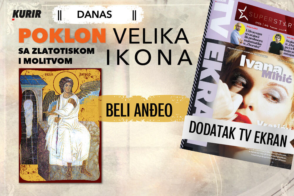 Ne propustite danas poklon uz Kurir - velika IKONA BELI ANĐEO plus dodatak TV Ekran