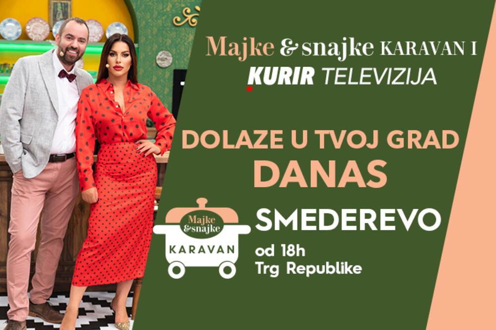 MAJKE I SNAJKE KARAVAN DANAS U SMEDEREVU: U 18 h počinje druženje s Rašom i ekipom Kurir televizije!