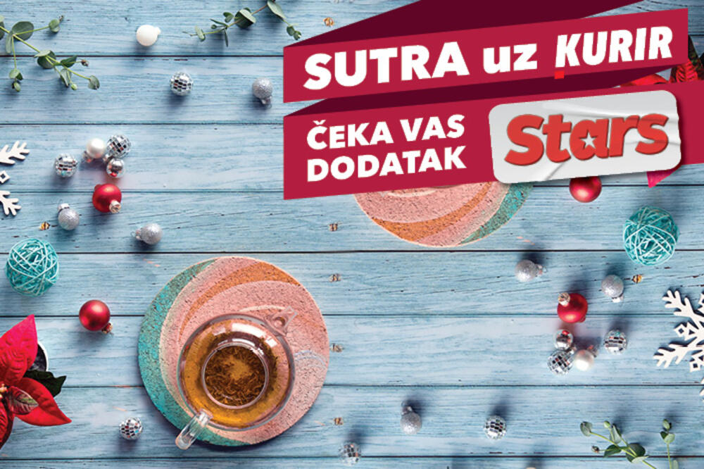 NE PROPUSTITE SUTRA UZ DNEVNO IZDANJE KURIRA dodatak STARS!